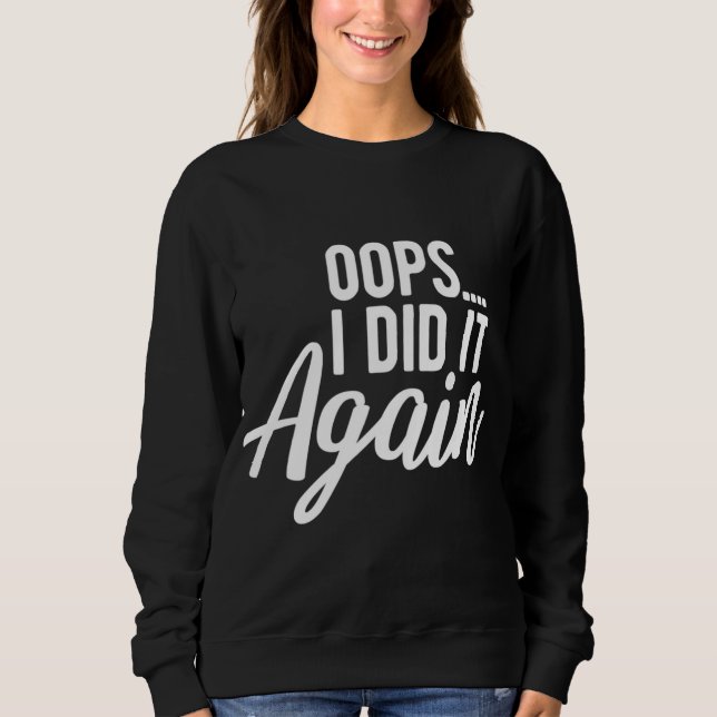Oops I Did It Again Pregnancy Funny Pregnant Mum t Sweatshirt (Front)