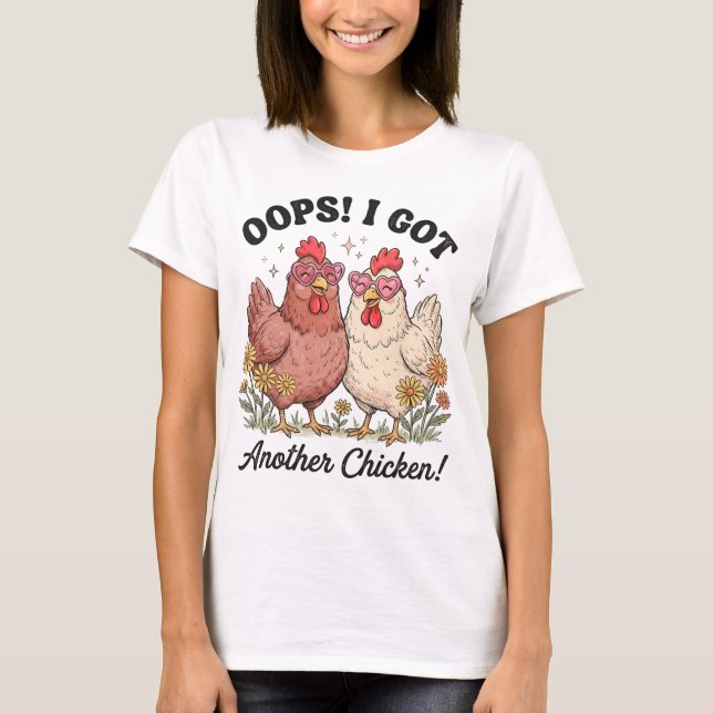 Oops I Got Another Chicken _4  T-Shirt (Front)