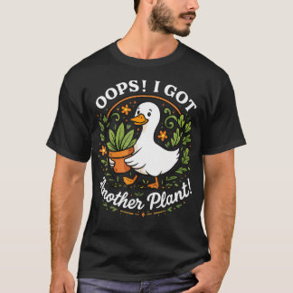 Oops I Got Another Plant Goose Cute Garden Lover T-Shirt