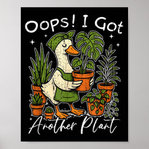 Oops I Got Another Plant, Silly Goose Plant, Funny Poster