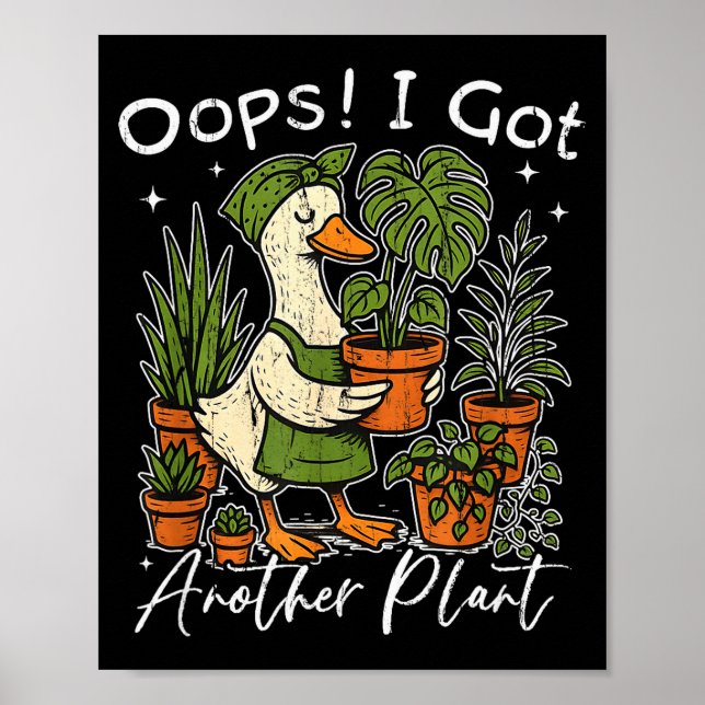 Oops I Got Another Plant, Silly Goose Plant, Funny Poster (Front)
