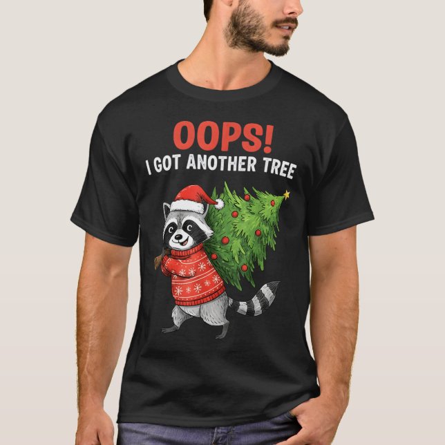 Oops I Got Another Tree Funny Raccoon Christmas Qu T-Shirt (Front)