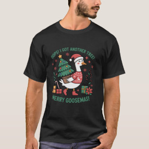 Oops I Got Another Tree Merry Goosemas Funny Chris T-Shirt