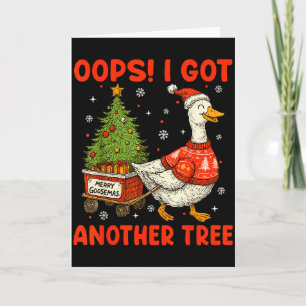 Oops I Got Another Tree Merry Goosemas Silly Goose Card