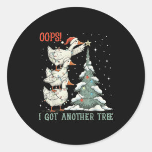 Oops I Got Another Tree Merry Goosemas Silly Goose Classic Round Sticker