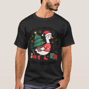 Oops I Got Another Tree Merry Goosemas T-Shirt