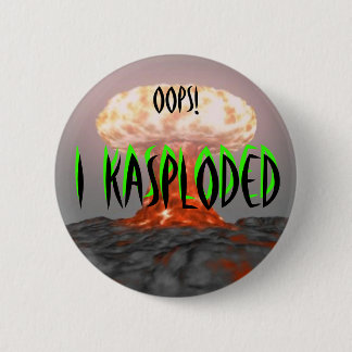 Oops!  I Kasploded (design 2) 6 Cm Round Badge