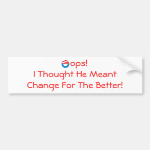 Oops!I Thought He Meant Change For The Better Bumper Sticker