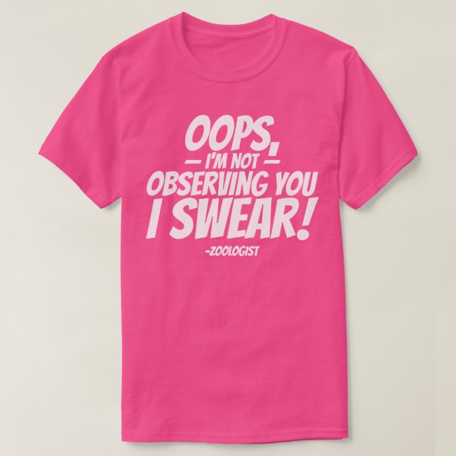 Oops Im Not Observing You I Swear T-Shirt (Design Front)