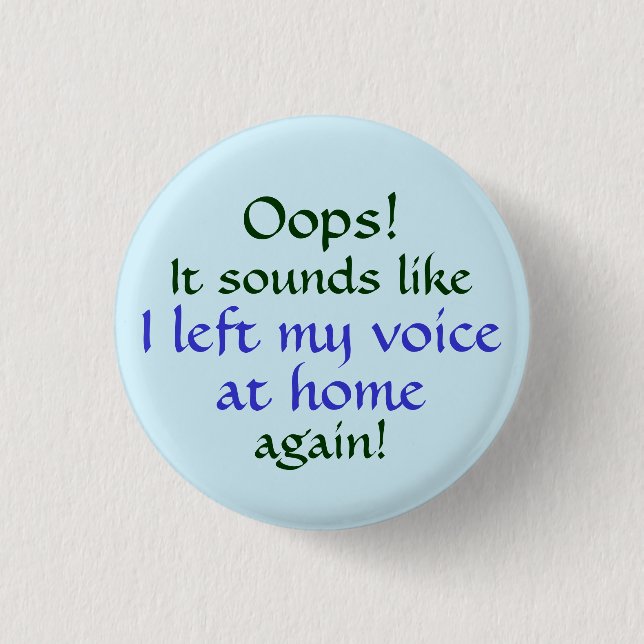 Oops Left my Voice at Home 3 Cm Round Badge (Front)