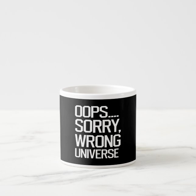 Oops, Sorry - Wrong Universe Espresso Cup (Front)