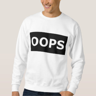 oops sweatshirt