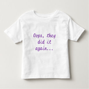 Oops, they did it again... toddler T-Shirt