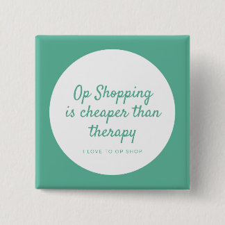 Op Shopping IS Cheaper Than Therapy 15 Cm Square Badge