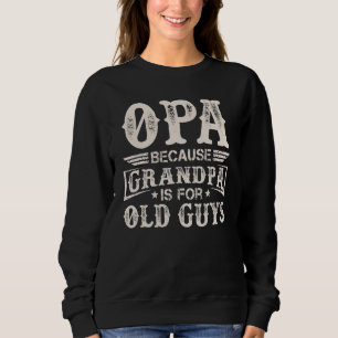 Opa Because Grandpa Is For Old Guys Men Retro Gran Sweatshirt