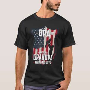 Opa Because Grandpa Is For Old Guys Men Usa Flag G T-Shirt