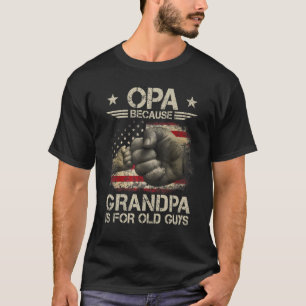 Opa Because Grandpa Is For Old Guys Men Usa Flag G T-Shirt