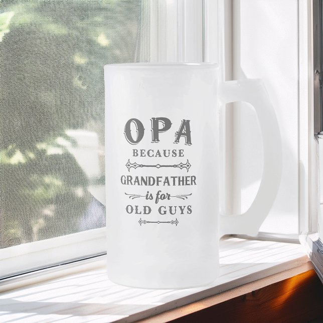 Opa | Funny Grandfather Is For Old Guys Frosted Glass Beer Mug (Creator Uploaded)