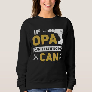 Opa German Grandpa If Opa Can't Fix It No One Can Sweatshirt
