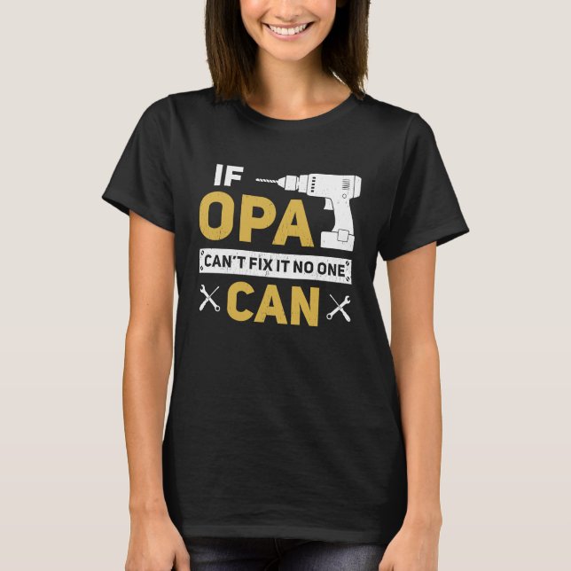 Opa  German Grandpa If Opa Can't Fix It No One Can T-Shirt (Front)