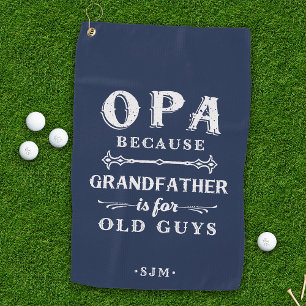 Opa   Grandfather is For Old Guys Golf Towel