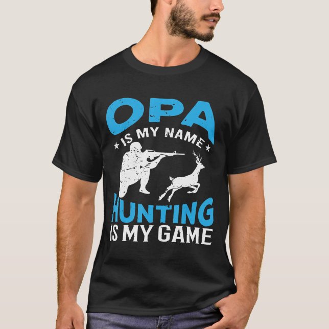 Opa Is My Name Hunting Is My Game Grandpa T-Shirt (Front)