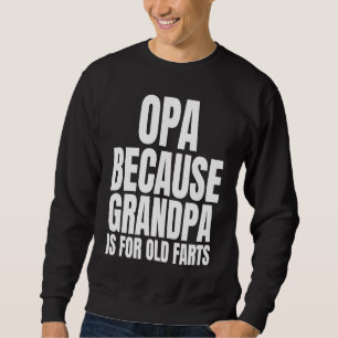 Opa Not an Old Fart Grandpa in German Opa Sweatshirt