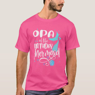 Opa Of The Birthday Mermaid Family Matching Party T-Shirt