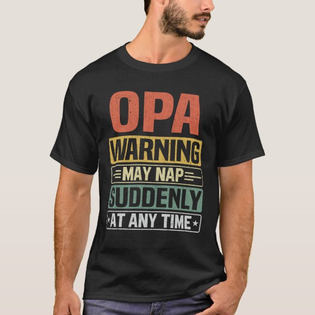 Opa warning may nap suddenly at any time Grandpa T-Shirt (Front)