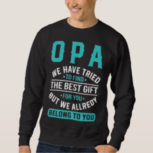 Opa We Have Tried To Find The Best  Father's Day Sweatshirt