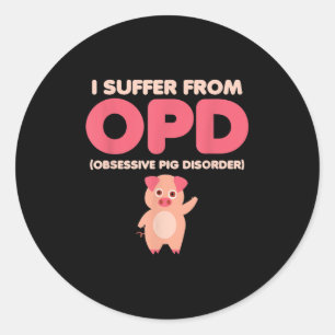 Opd Obsessive Pig Disorder Farmer Quote Owner Sayi Classic Round Sticker