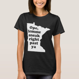 Ope Lemme Sneak Right Past Ya Minnesota Midwest Hu T-Shirt