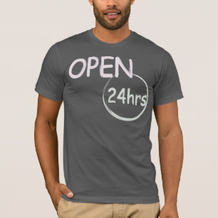 Open 24hrs  humour T-Shirt