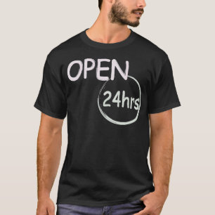 Open 24hrs  humour T-Shirt