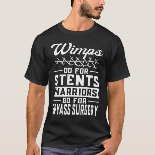 Open Heart Surgery Stents Are For Wimps Bypass War T-Shirt