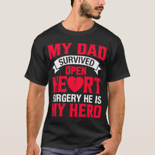 Open Heart Surgery Survivor's Dad  Heart Surgery T-Shirt