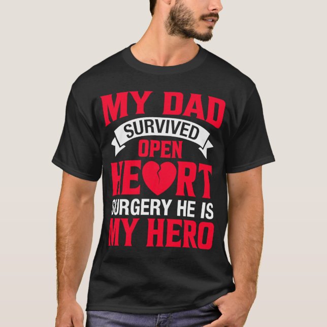 Open Heart Surgery Survivor's Dad  Heart Surgery T-Shirt (Front)