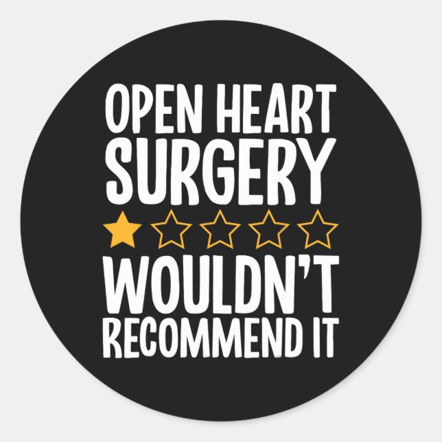 Open Heart Surgery Wouldn't Recommend It  Classic Round Sticker (Front)