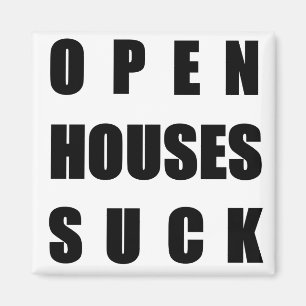 Open Houses Suck Magnet