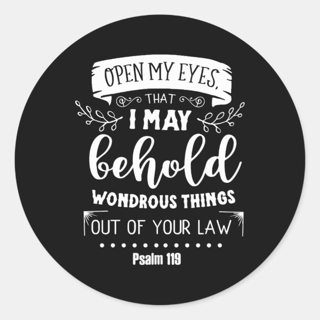 Open My Eyes T I May Behold Psalm 119 Classic Round Sticker (Front)