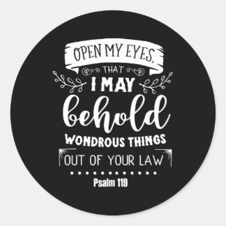 Open My Eyes T I May Behold Psalm 119 Classic Round Sticker