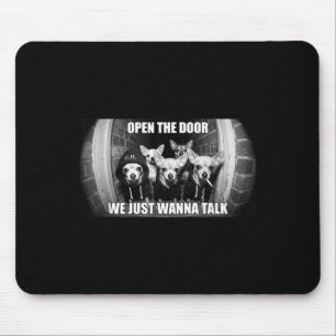 Open The Door Wanna Talk Funny Chihuahua Dog Meme Mouse Pad