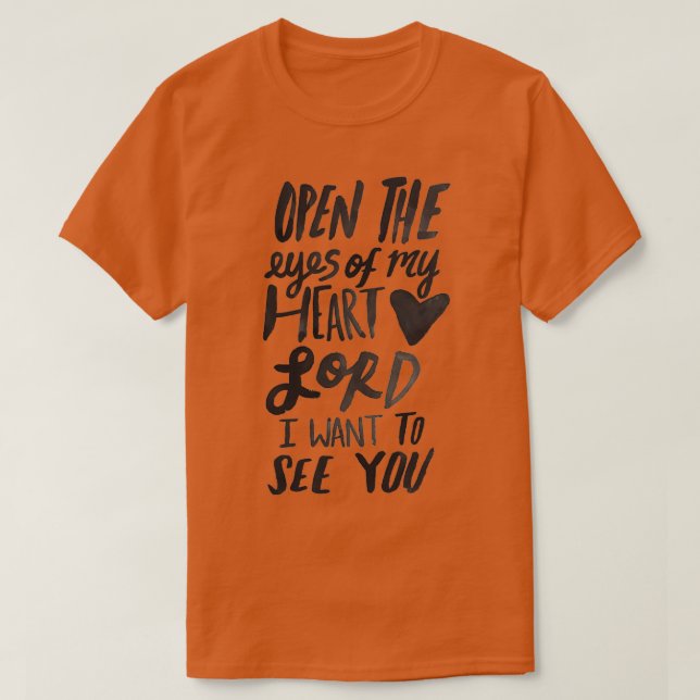 Open the Eyes of My Heart Lord T-Shirt (Design Front)