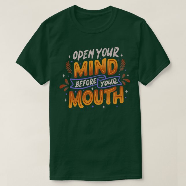 Open Your Mind Before Your Mouth by Tobe Fonseca T-Shirt (Design Front)