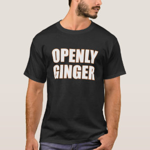 Openly Ginger Redheads Hair Freckles Pale Skin T S T-Shirt