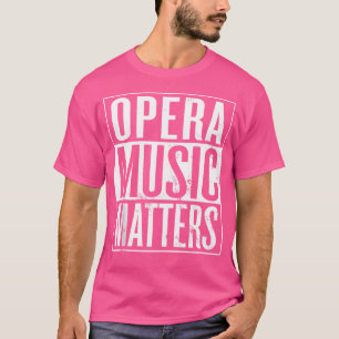 Opera Music Matters Opera Musician Opera Singer T-Shirt