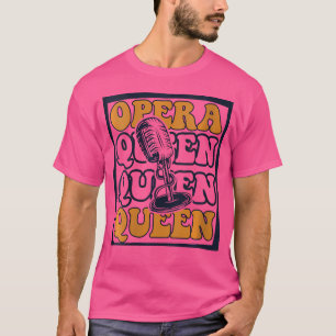 Opera Queen Opera House Tenor Singer Vocalist Oper T-Shirt