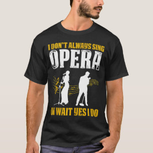 Opera Singer For Opera Vocalist Tenor Singer Music T-Shirt