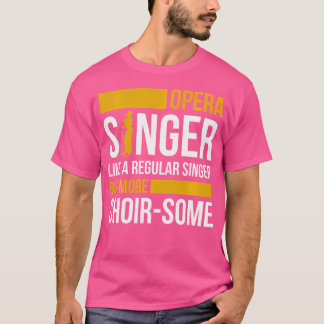 Opera Singer For Opera Vocalist Tenor Singer Music T-Shirt