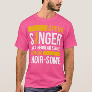 Opera Singer For Opera Vocalist Tenor Singer Music T-Shirt